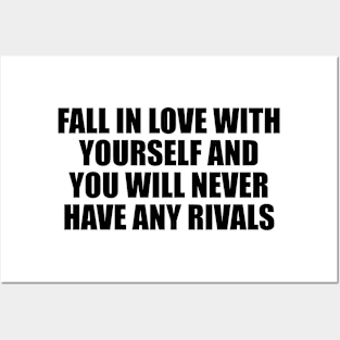 Fall in love with yourself and you will never have any rivals Posters and Art